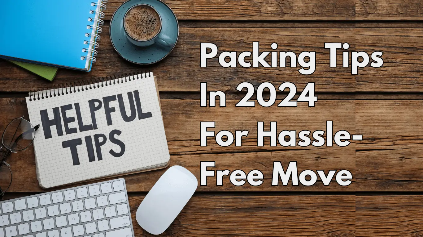 The Best Packing Tips In 2024 For Hassle-Free Move