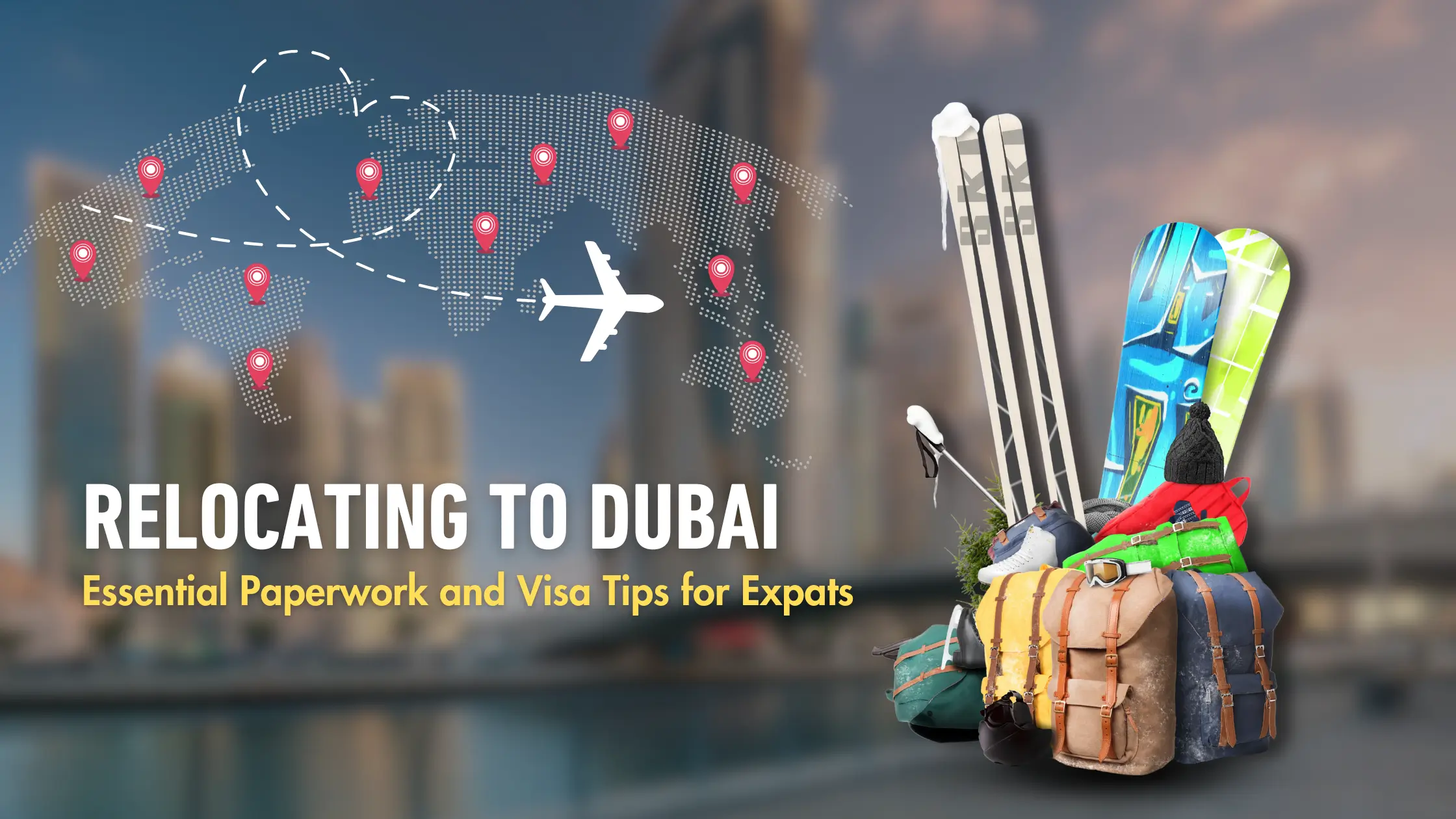 Relocating to Dubai: Essential Paperwork and Visa Tips for Expats